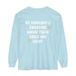 Be Someone's Sunshine Long Sleeve Comfort Colors T-Shirt
