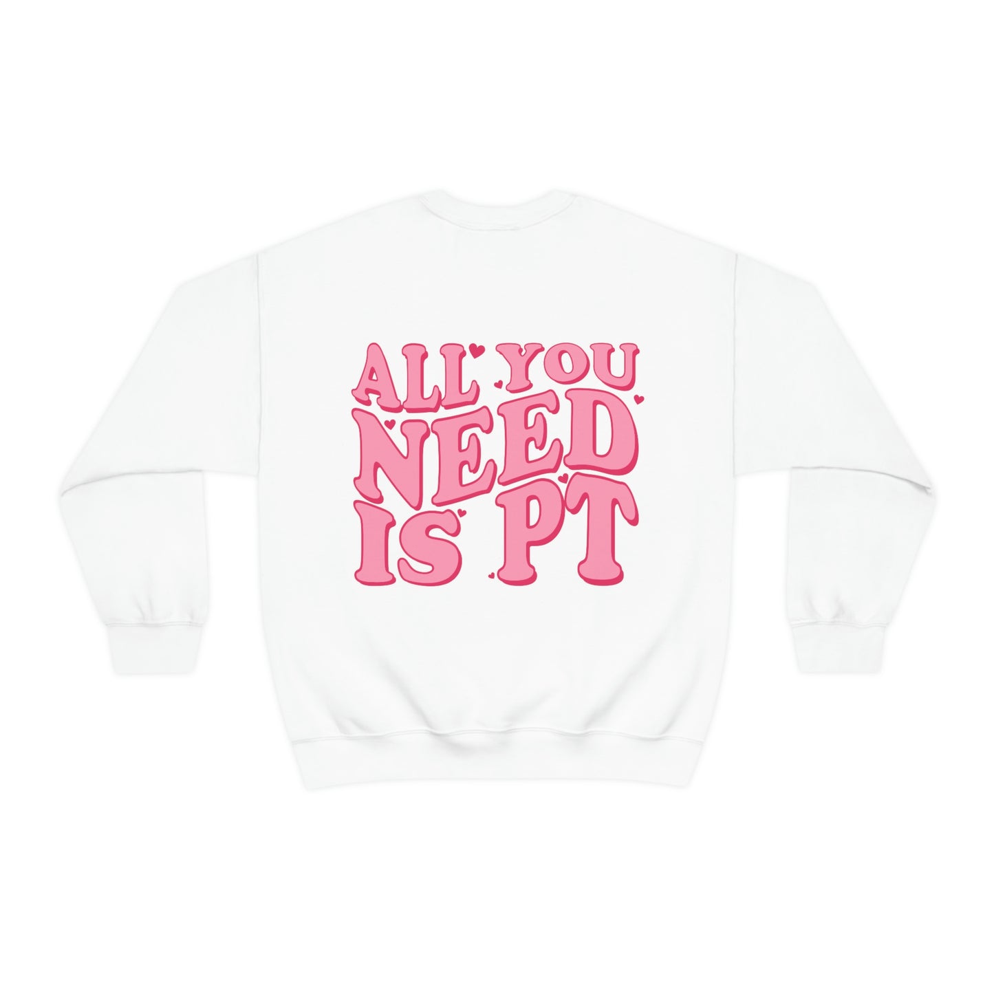 All You Need Is PT Crewneck Sweatshirt | Front and Back Print