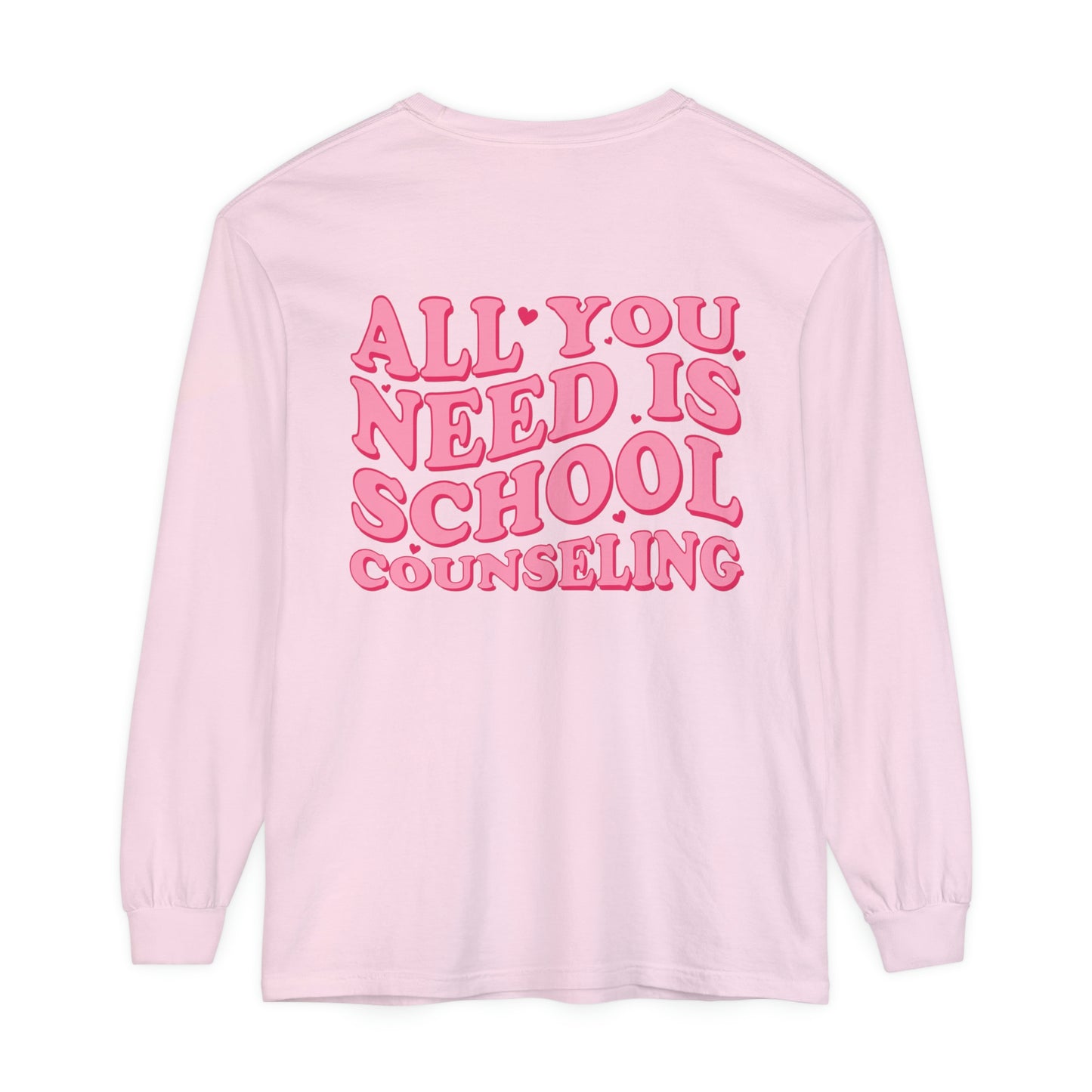 All You Need Is School Counseling Long Sleeve Comfort Colors T-Shirt