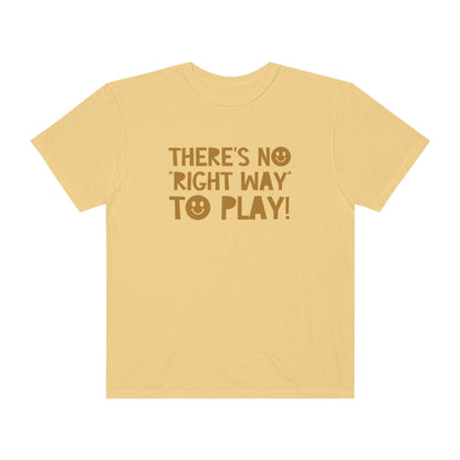 There's No Right Way to Play! Tonal Comfort Colors T-Shirt