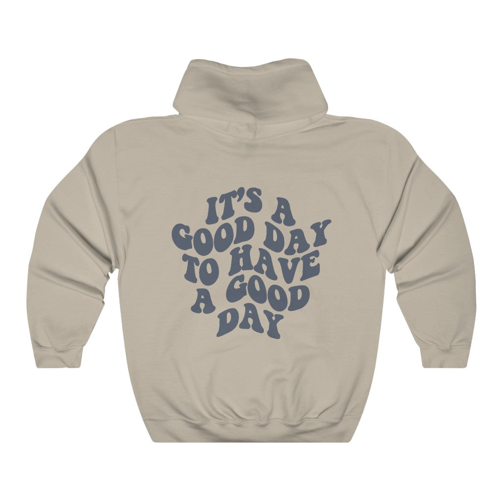 It's a Good Day to Have a Good Day Hoodie