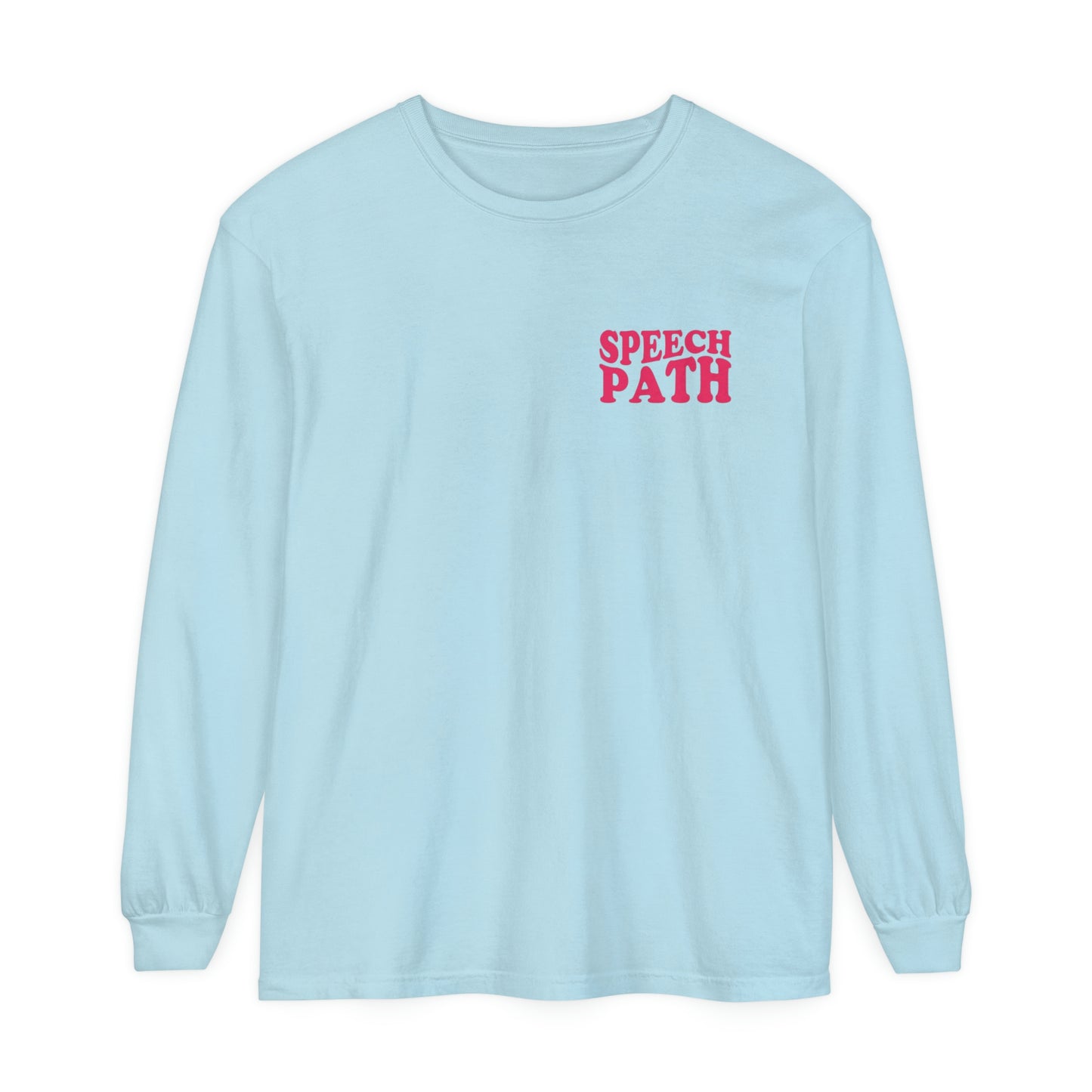 All You Need Is Speech Long Sleeve Comfort Colors T-Shirt