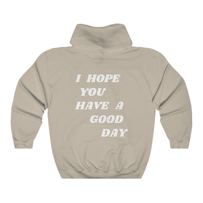 I Hope You Have a Good Day Hoodie
