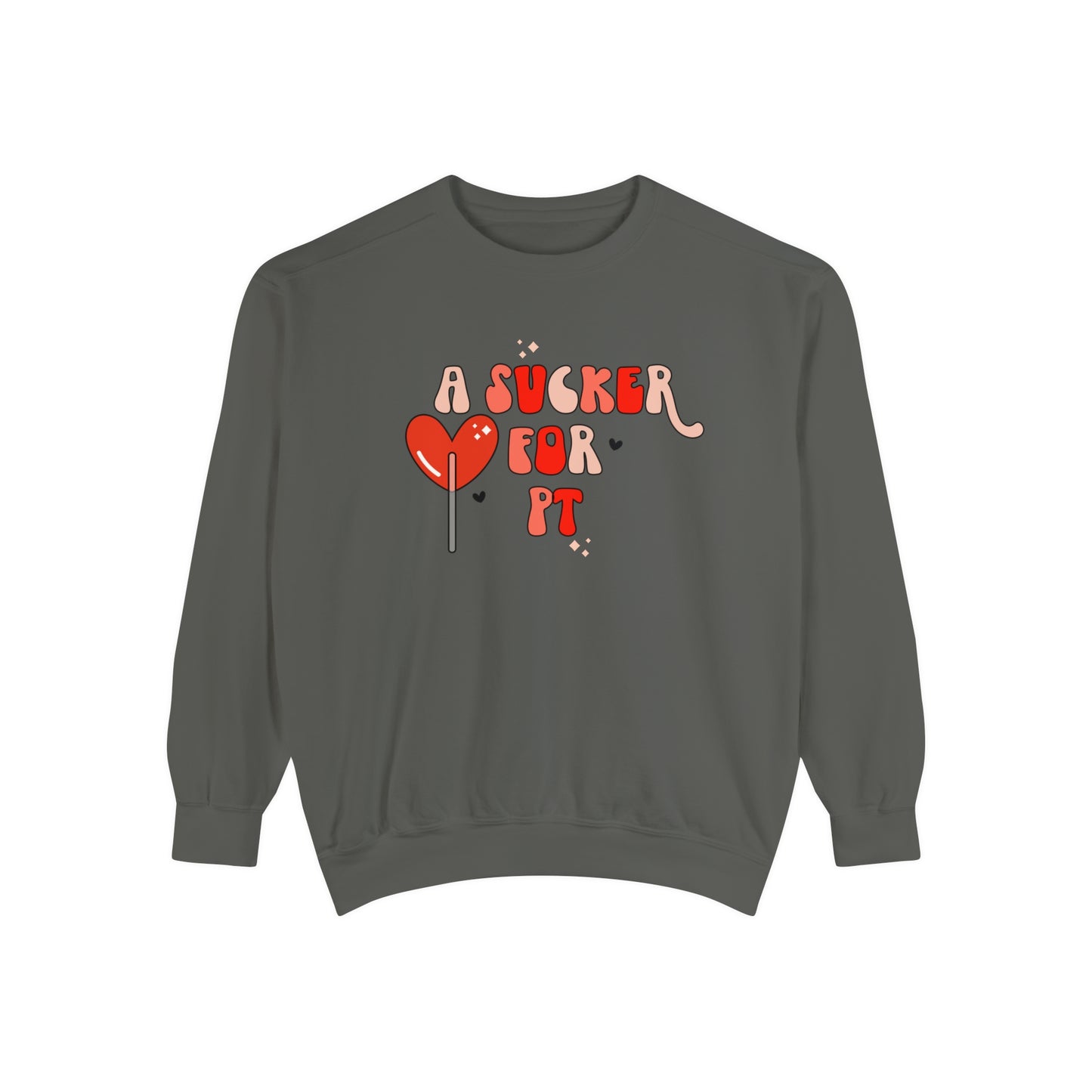 A Sucker For PT Comfort Colors Sweatshirt