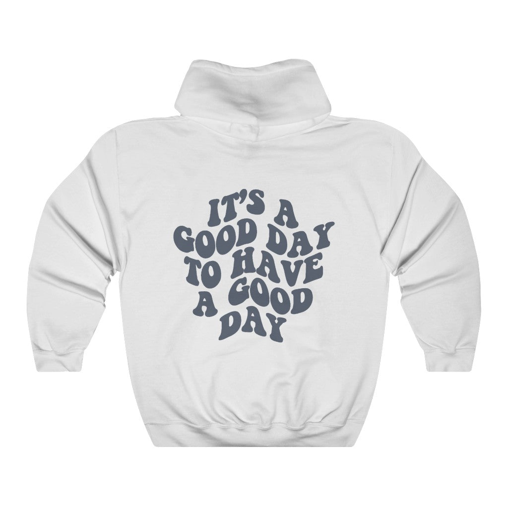 It's a Good Day to Have a Good Day Hoodie