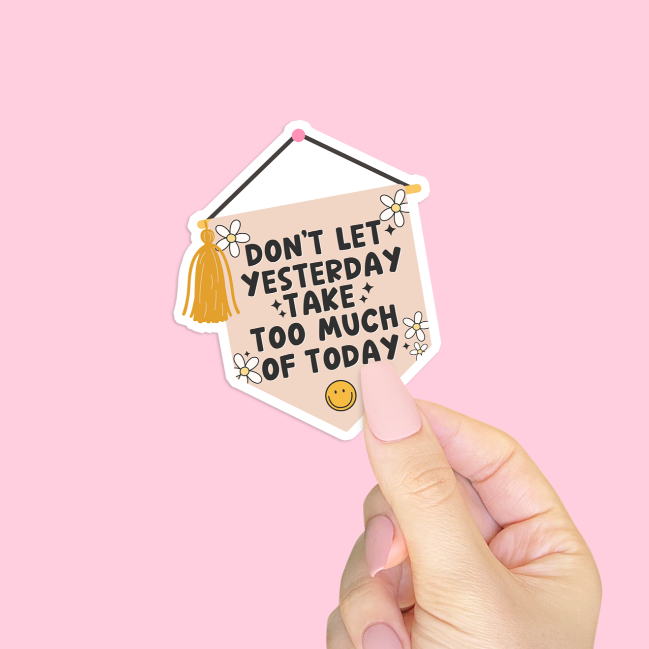 Don't Let Yesterday Take Too Much of Today Sticker