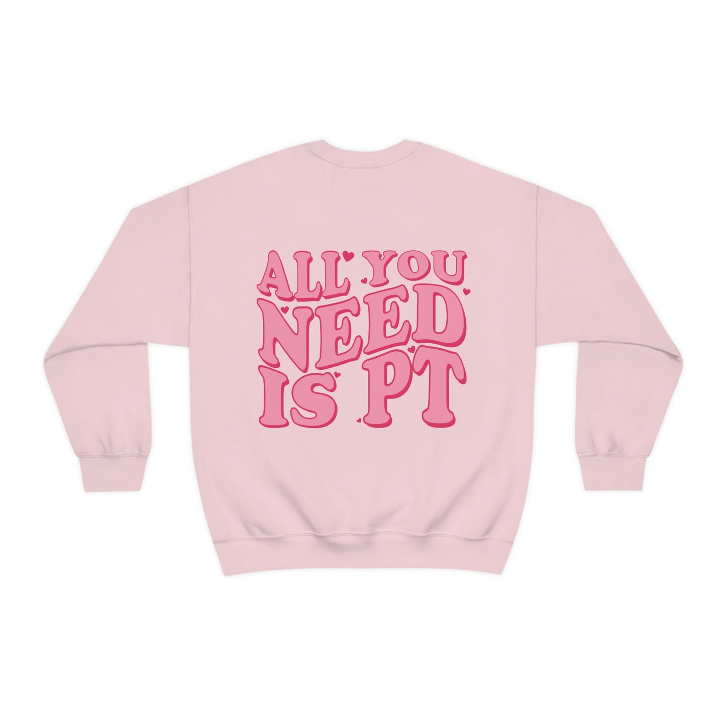 All You Need Is PT Crewneck Sweatshirt | Front and Back Print