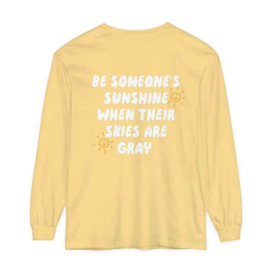 Be Someone's Sunshine Long Sleeve Comfort Colors T-Shirt