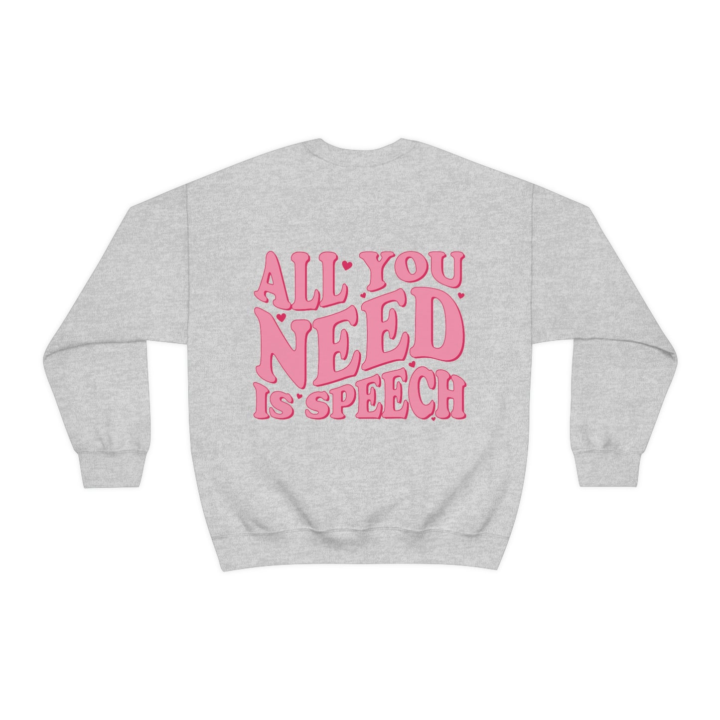 All You Need Is Speech Crewneck Sweatshirt | Front and Back Print