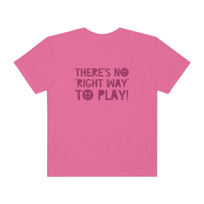 There's No Right Way to Play! Tonal Comfort Colors T-Shirt