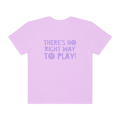 There's No Right Way to Play! Tonal Comfort Colors T-Shirt